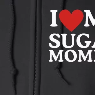 I Love My Sugar Momma I Heart My Sugar Momma GF Funny Full Zip Hoodie