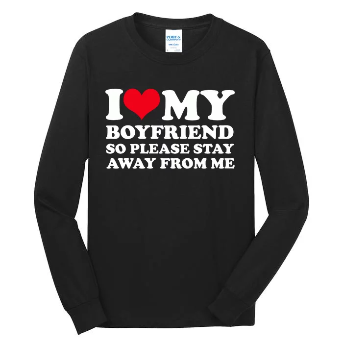 I Love My Bf I Love My Boyfriend So Please Stay Away Tall Long Sleeve T-Shirt