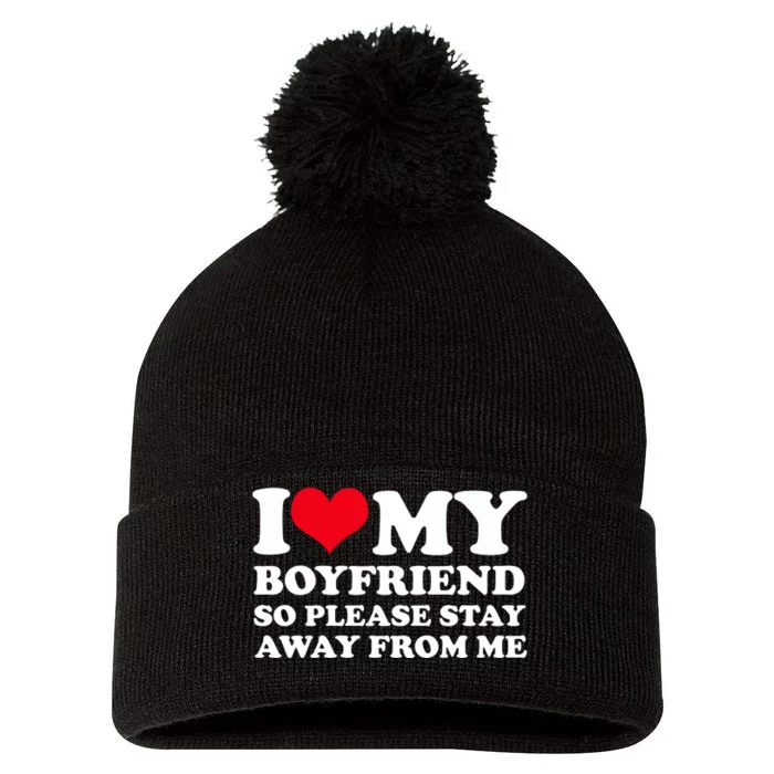 I Love My Bf I Love My Boyfriend So Please Stay Away Pom Pom 12in Knit Beanie