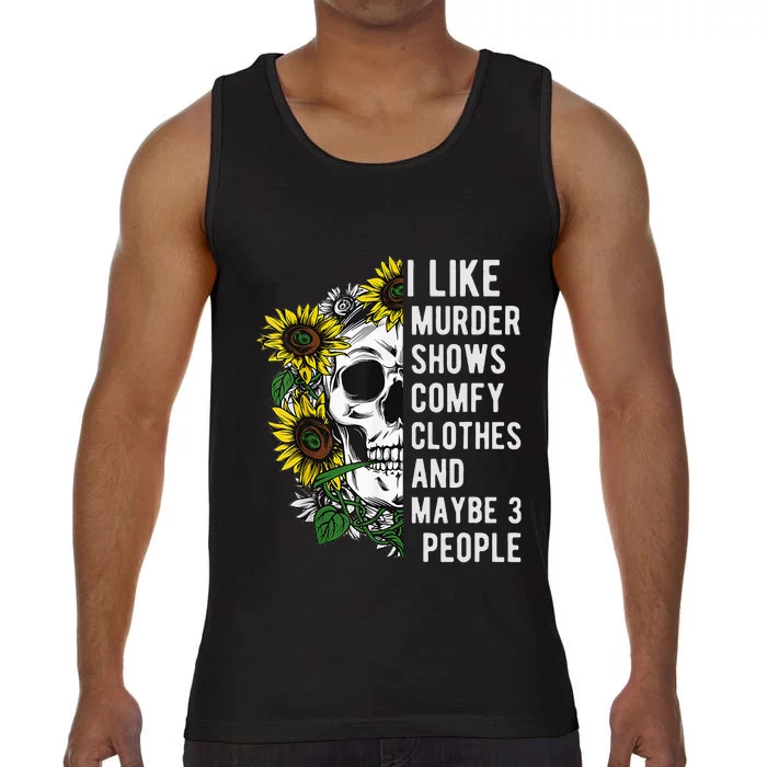 I Like Murder Shows Comfy Clothes And Maybe 3 People Comfort Colors® Tank Top