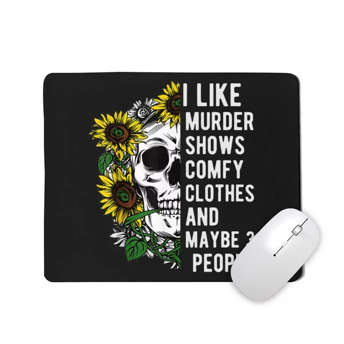 I Like Murder Shows Comfy Clothes And Maybe 3 People Mousepad