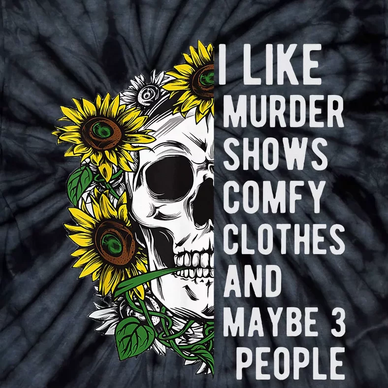 I Like Murder Shows Comfy Clothes And Maybe 3 People Tie-Dye T-Shirt