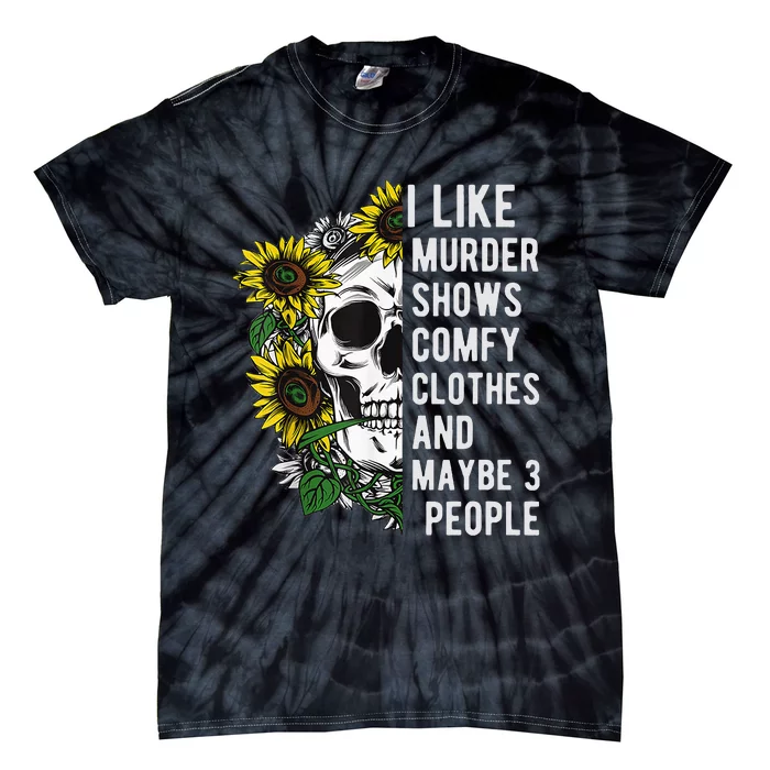 I Like Murder Shows Comfy Clothes And Maybe 3 People Tie-Dye T-Shirt