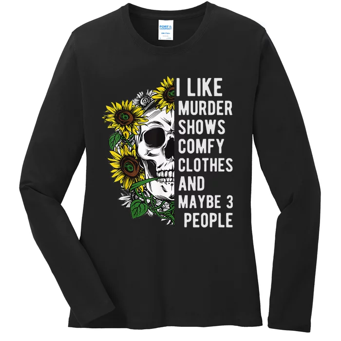 I Like Murder Shows Comfy Clothes And Maybe 3 People Ladies Long Sleeve Shirt