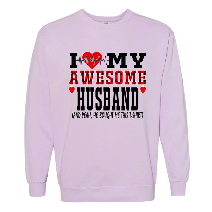 I Love My Awesome Husband Is My Heartbeat Valentines Day Funny Gift Garment-Dyed Sweatshirt