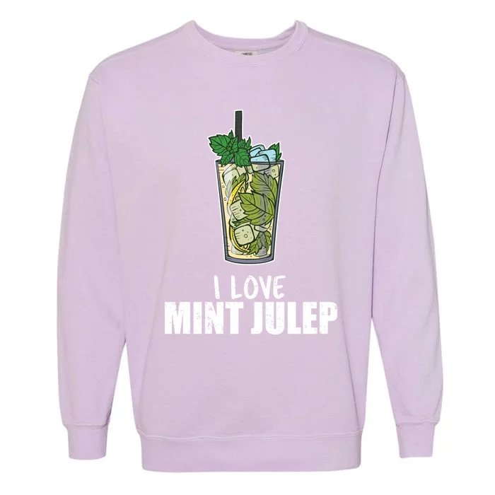 I Love Mint Julep Cocktail Alcohol Lover Cool Gift Garment-Dyed Sweatshirt