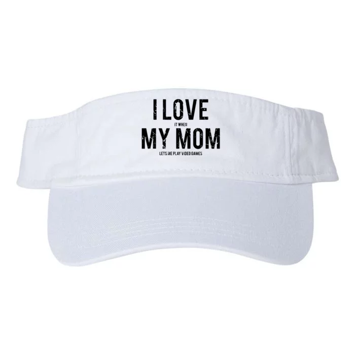 I Love My Mom T Funny Sarcastic Video Games Gift Valucap Bio-Washed Visor