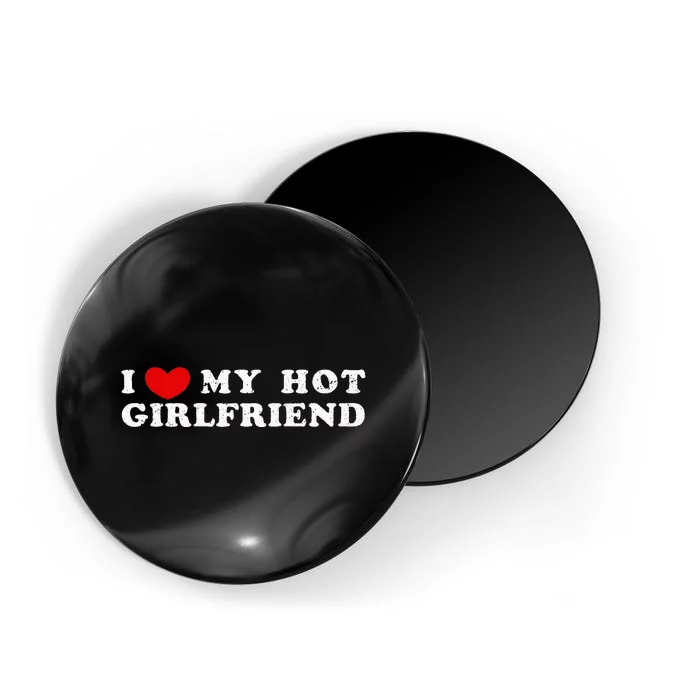 I Love My Hot Girlfriend I Have A Girlfriend Magnet