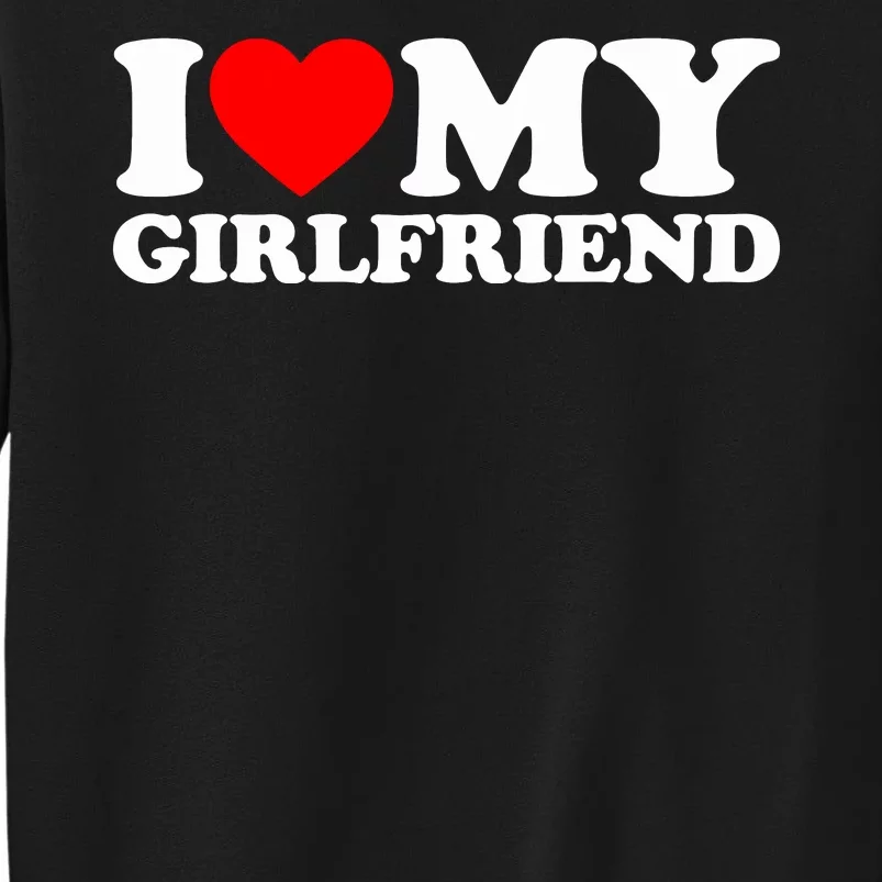 I Love My Girlfriend Tall Sweatshirt