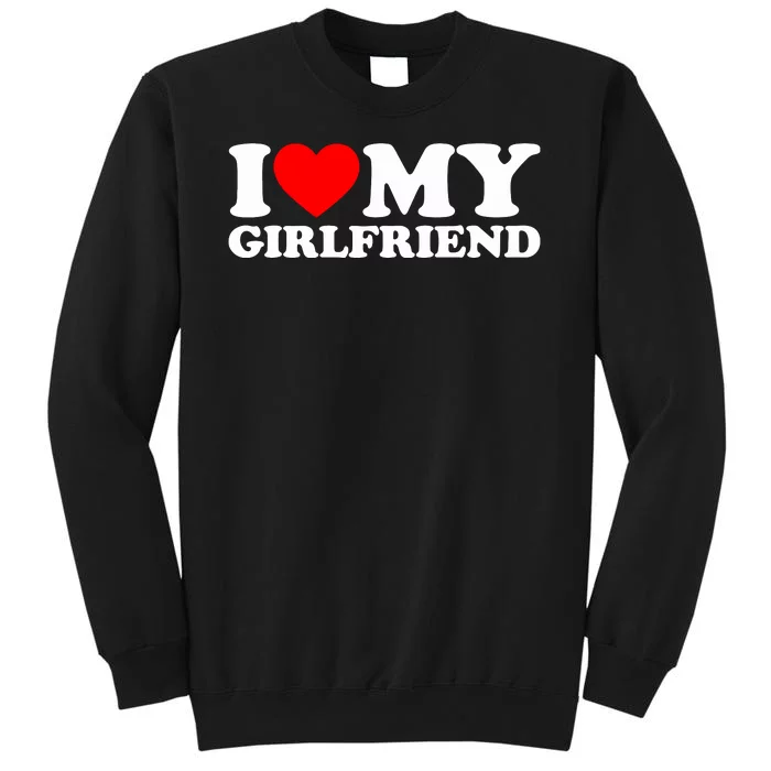 I Love My Girlfriend Tall Sweatshirt