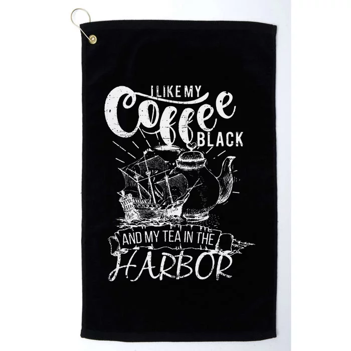 I Like My Coffee Black And My Tea In The Harbor Patriotic Platinum Collection Golf Towel