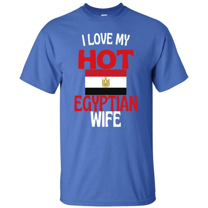 I Love My Hot Egyptian Wife Funny Egypt Relationship Gift Tall T-Shirt