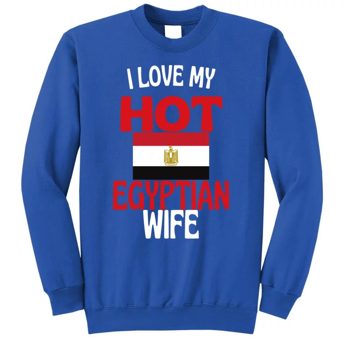 I Love My Hot Egyptian Wife Funny Egypt Relationship Gift Tall Sweatshirt