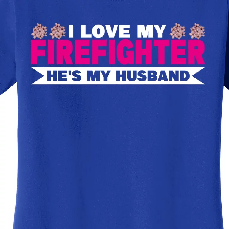 I Love My Firefighter Hes My Husband Fire Funny Gift Women's T-Shirt