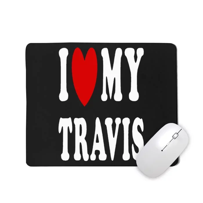 I Love My Travis I Heart My Travis Mousepad