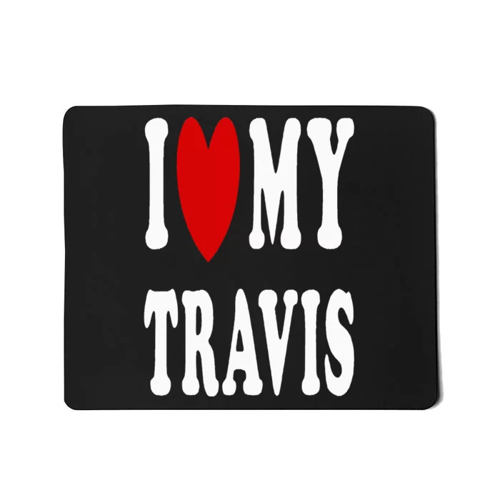 I Love My Travis I Heart My Travis Mousepad