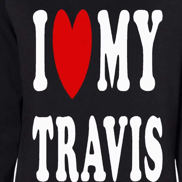 I Love My Travis I Heart My Travis Womens California Wash Sweatshirt