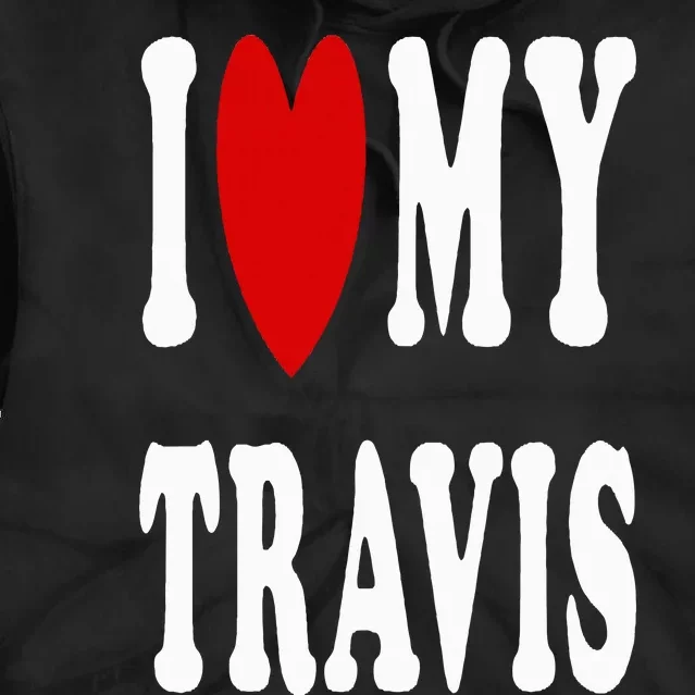 I Love My Travis I Heart My Travis Tie Dye Hoodie