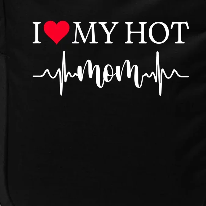 I Love My Hot Mom Gift I Heart Mom Love Mom Gift Impact Tech Backpack