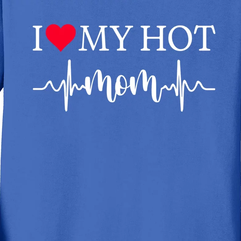 I Love My Hot Mom Gift I Heart Mom Love Mom Gift Kids Long Sleeve Shirt