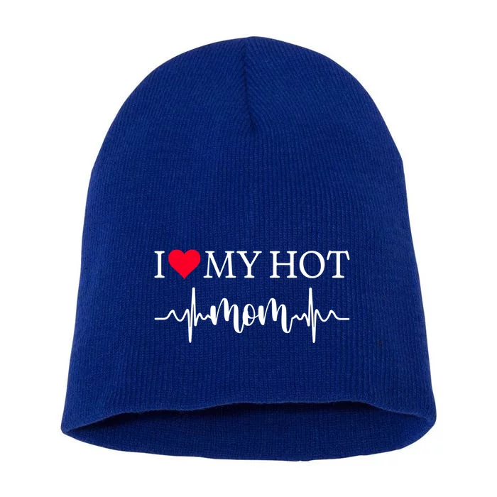 I Love My Hot Mom Gift I Heart Mom Love Mom Gift Short Acrylic Beanie