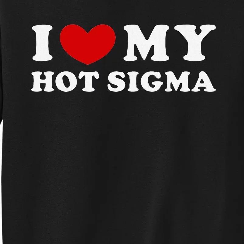 I Love My Hot Sigma Sweatshirt