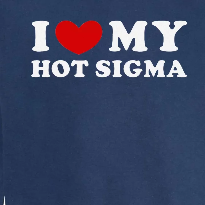 I Love My Hot Sigma Garment-Dyed Sweatshirt