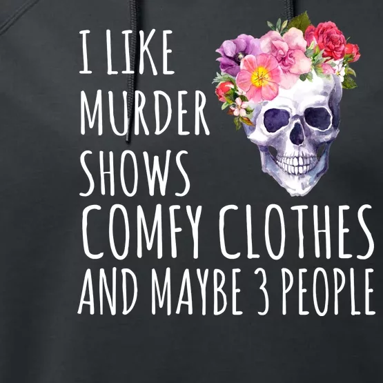 I Like Murder Shows Comfy Clothes And Maybe 3 People Floral Skull Performance Fleece Hoodie