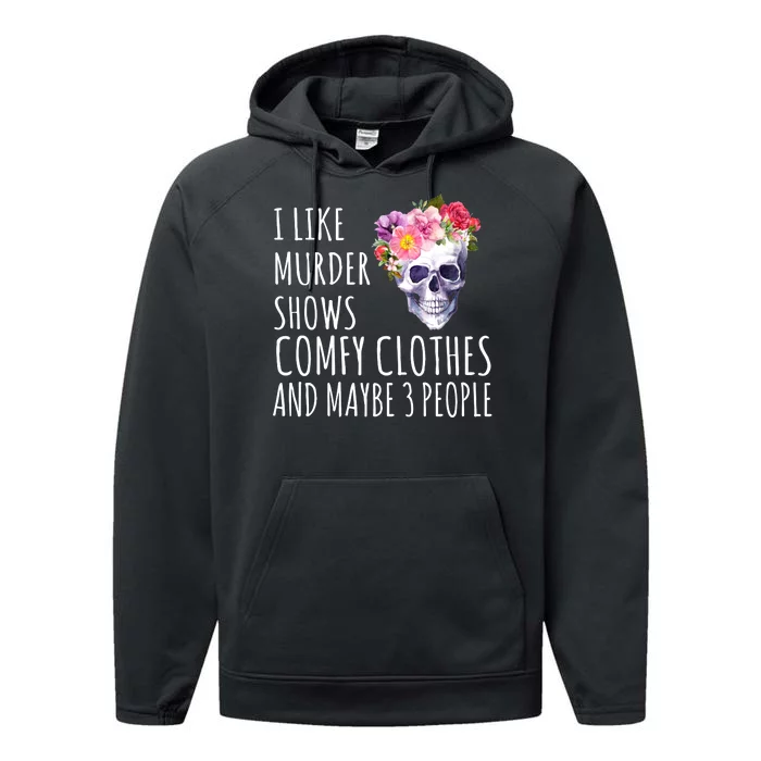 I Like Murder Shows Comfy Clothes And Maybe 3 People Floral Skull Performance Fleece Hoodie