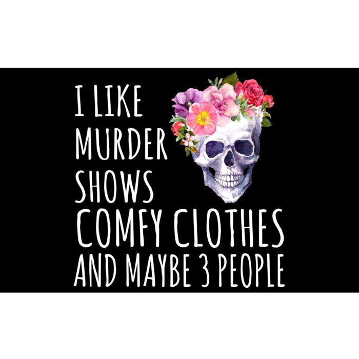 I Like Murder Shows Comfy Clothes And Maybe 3 People Floral Skull Bumper Sticker