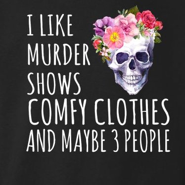 I Like Murder Shows Comfy Clothes And Maybe 3 People Floral Skull Toddler Hoodie