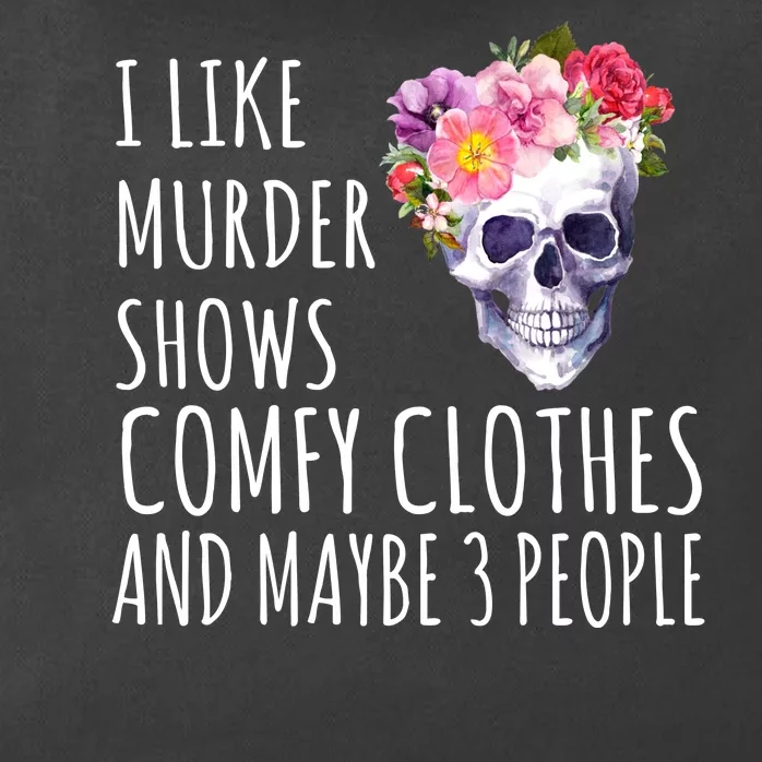 I Like Murder Shows Comfy Clothes And Maybe 3 People Floral Skull Zip Tote Bag