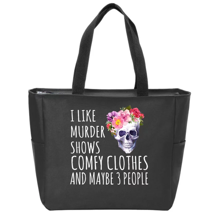 I Like Murder Shows Comfy Clothes And Maybe 3 People Floral Skull Zip Tote Bag