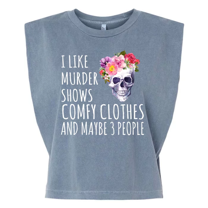 I Like Murder Shows Comfy Clothes And Maybe 3 People Floral Skull Garment-Dyed Women's Muscle Tee