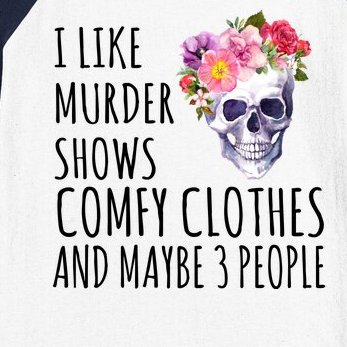 I Like Murder Shows Comfy Clothes And Maybe 3 People Floral Skull Baseball Sleeve Shirt