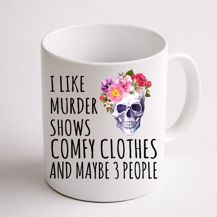 I Like Murder Shows Comfy Clothes And Maybe 3 People Floral Skull Front & Back Coffee Mug