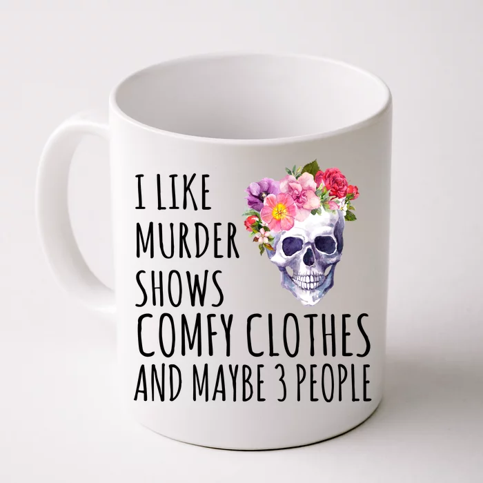 I Like Murder Shows Comfy Clothes And Maybe 3 People Floral Skull Front & Back Coffee Mug