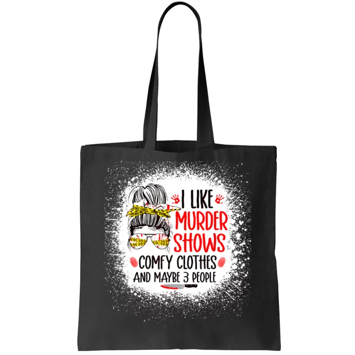 I Like Murder Shows Comfy Clothes And 3 People Messy Bun Tote Bag