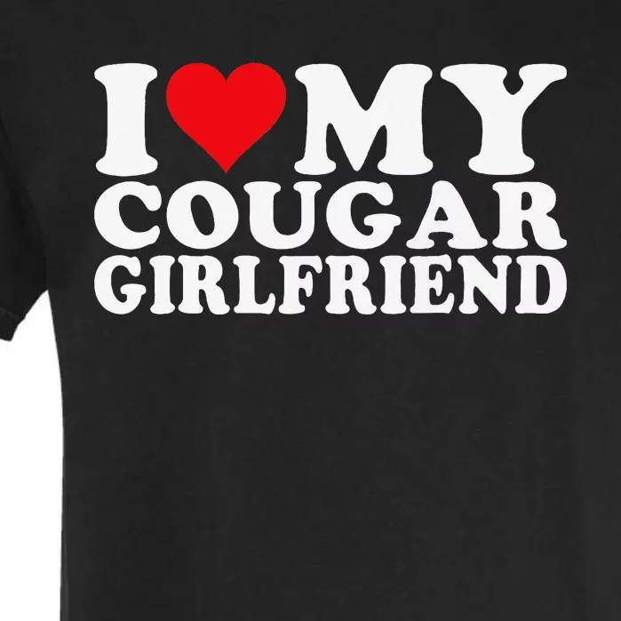 I Love My Cougar Girlfriend I Heart My Cougar Girlfriend Garment-Dyed Heavyweight T-Shirt