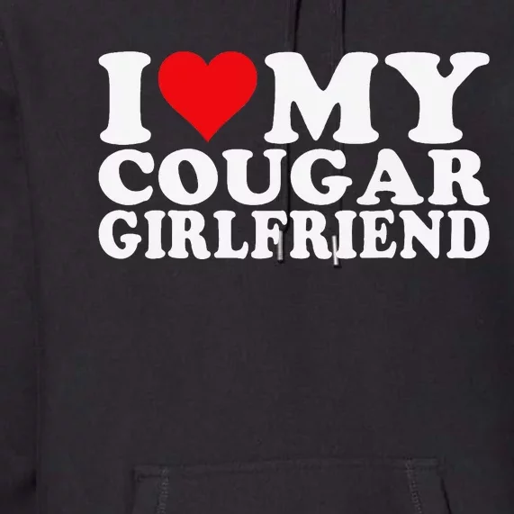 I Love My Cougar Girlfriend I Heart My Cougar Girlfriend Premium Hoodie