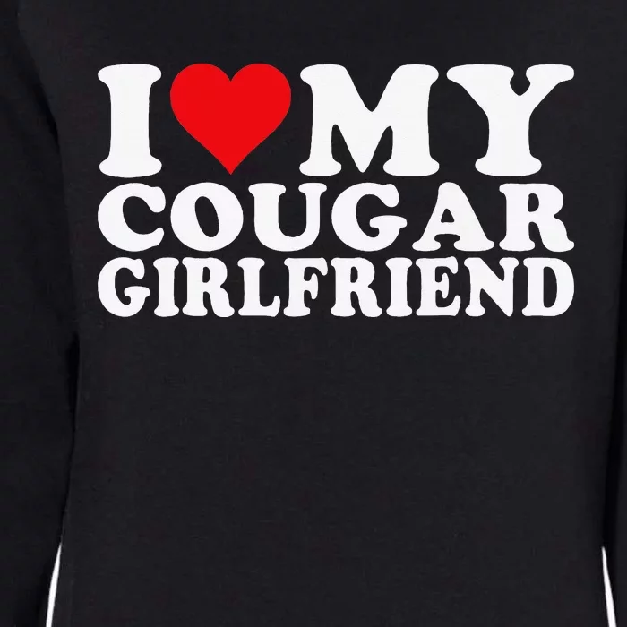 I Love My Cougar Girlfriend I Heart My Cougar Girlfriend Womens California Wash Sweatshirt