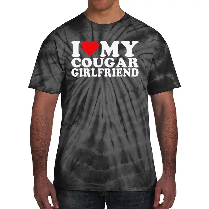 I Love My Cougar Girlfriend I Heart My Cougar Girlfriend Tie-Dye T-Shirt