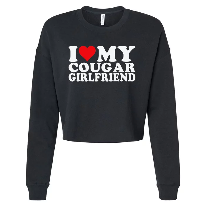 I Love My Cougar Girlfriend I Heart My Cougar Girlfriend Cropped Pullover Crew