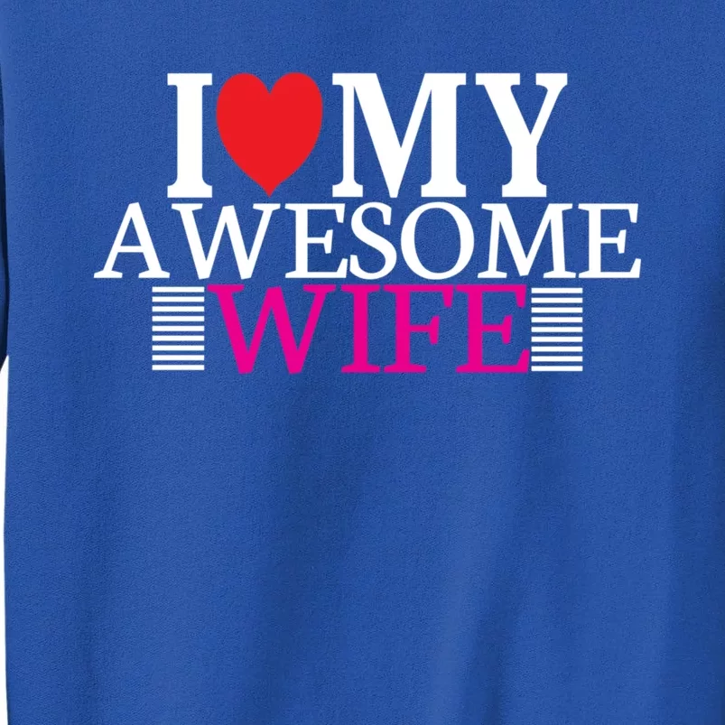 I Love My Awesome Wife Valentines Day Husband Wife Funny Gift Meaningful Gift Tall Sweatshirt