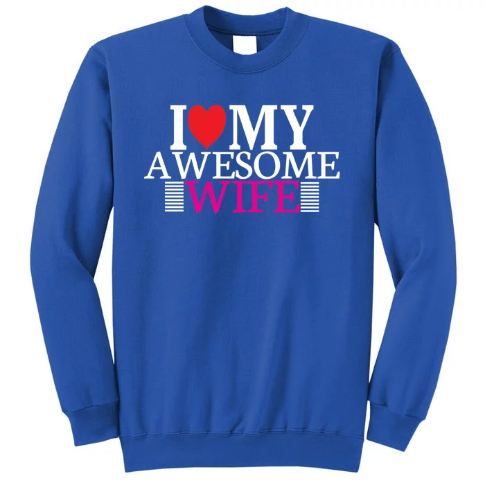 I Love My Awesome Wife Valentines Day Husband Wife Funny Gift Meaningful Gift Tall Sweatshirt