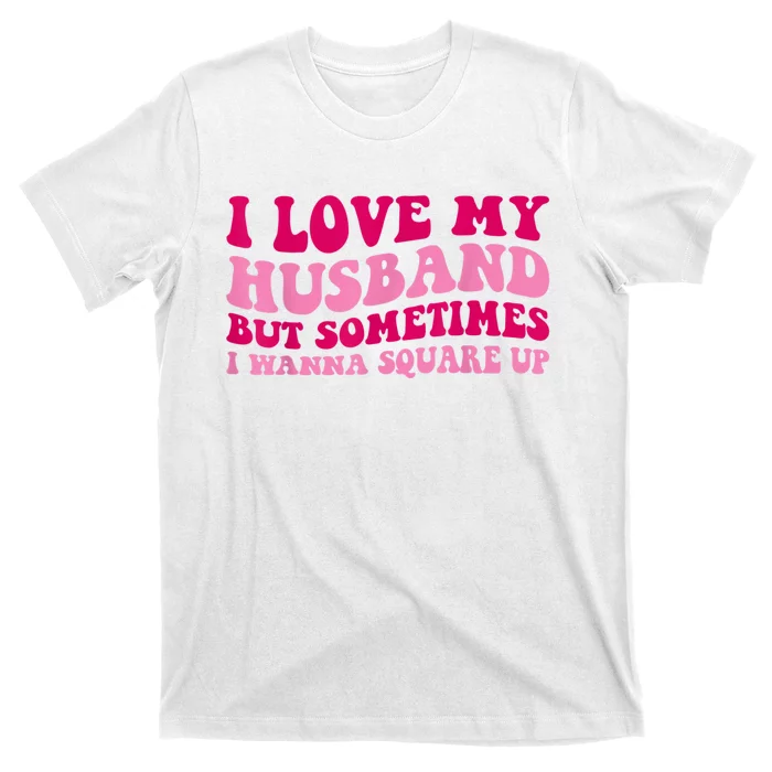 I Love My Husband But Sometimes I Wanna Square Up Vintage T-Shirt