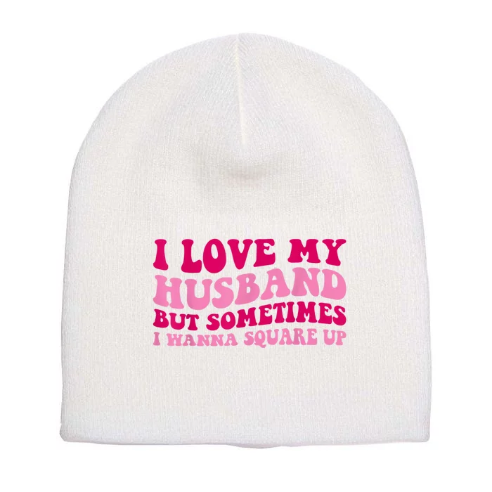 I Love My Husband But Sometimes I Wanna Square Up Vintage Short Acrylic Beanie