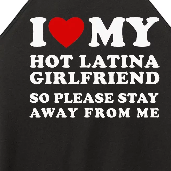 I Love My Hot Latina Girlfriend So Please Stay Away From Me Women’s Perfect Tri Rocker Tank