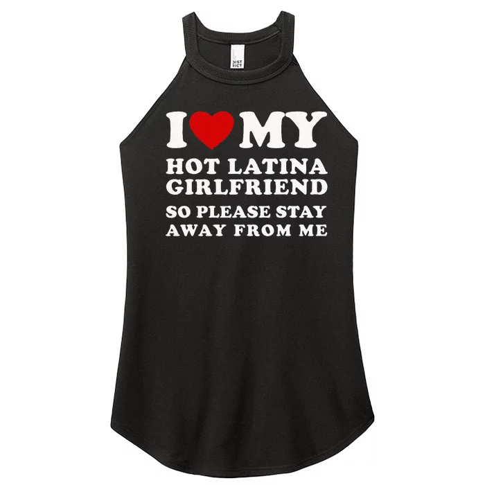 I Love My Hot Latina Girlfriend So Please Stay Away From Me Women’s Perfect Tri Rocker Tank