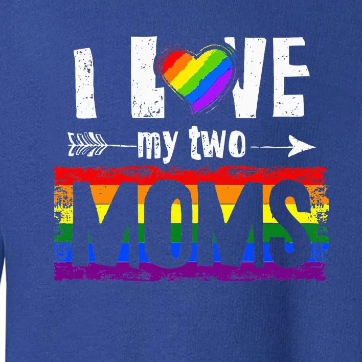 I Love My Two Moms Lesbian Lgbt Pride Toddler Sweatshirt